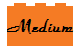 Medium